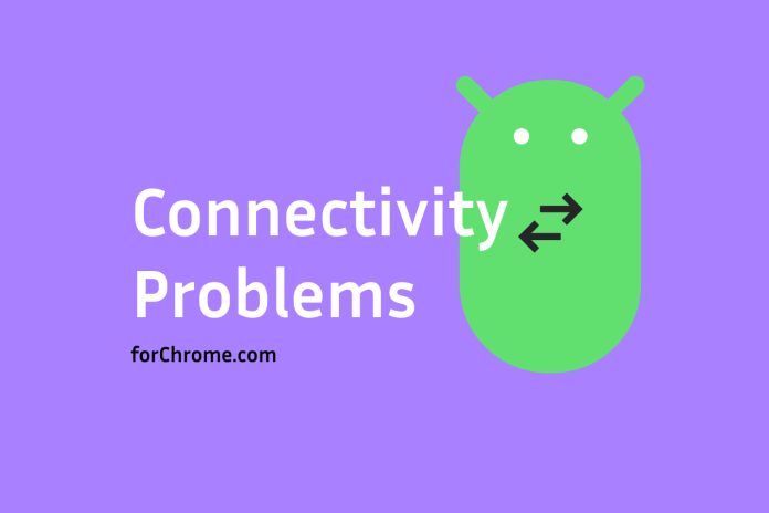 forchrome android connectivity problems troubleshooting