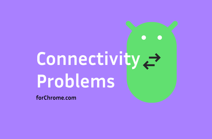 forchrome android connectivity problems troubleshooting